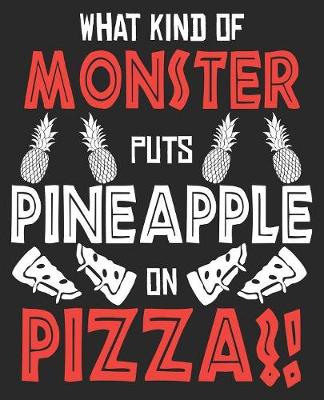 Book cover for What Kind Of Monster Puts Pineapple On Pizza?!