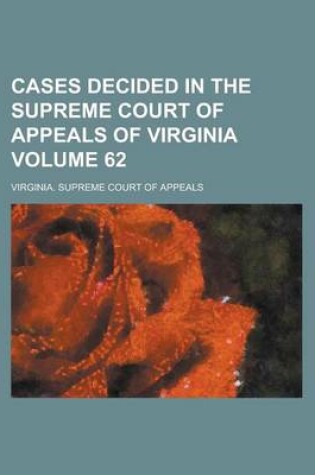 Cover of Cases Decided in the Supreme Court of Appeals of Virginia Volume 62