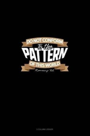Cover of Do Not Conform to the Pattern of This World - Romans 12