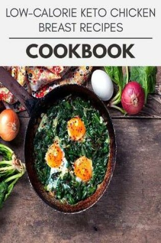 Cover of Low-calorie Keto Chicken Breast Recipes Cookbook