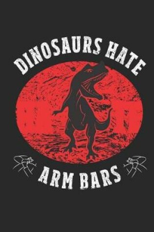 Cover of Dinosaurs Hate Arm Bars