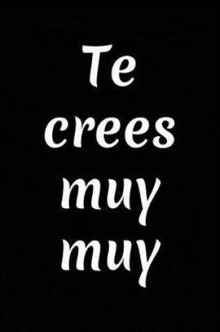 Cover of Te Crees Muy Muy