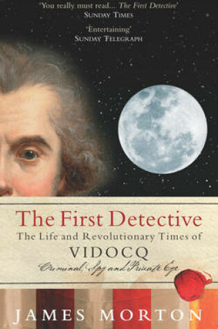 Cover of The First DetectiveThe Life and Revolutionary Times of Eugene Vidocq; Criminal,