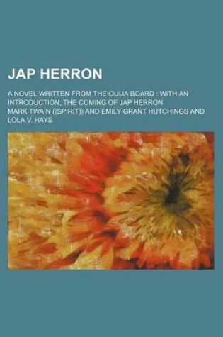 Cover of Jap Herron; A Novel Written from the Ouija Board with an Introduction, the Coming of Jap Herron