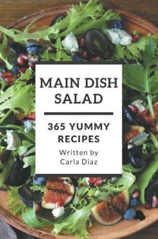 Cover of 365 Yummy Main Dish Salad Recipes
