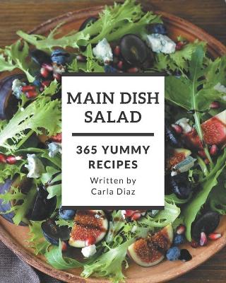 Book cover for 365 Yummy Main Dish Salad Recipes