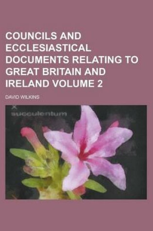 Cover of Councils and Ecclesiastical Documents Relating to Great Britain and Ireland Volume 2