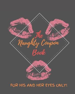 Book cover for The Naughty Coupon Book, For His And Her Only!