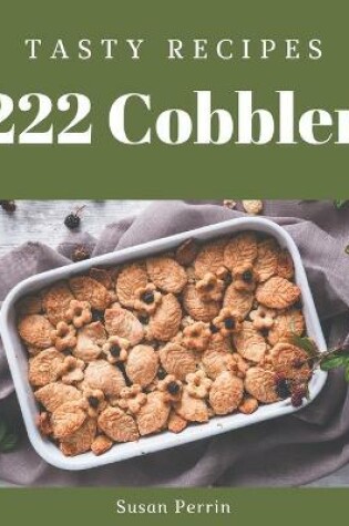 Cover of 222 Tasty Cobbler Recipes