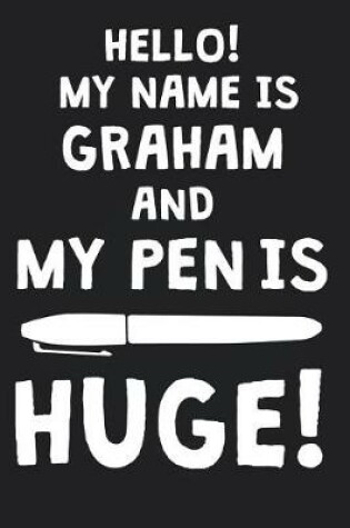 Cover of Hello! My Name Is GRAHAM And My Pen Is Huge!