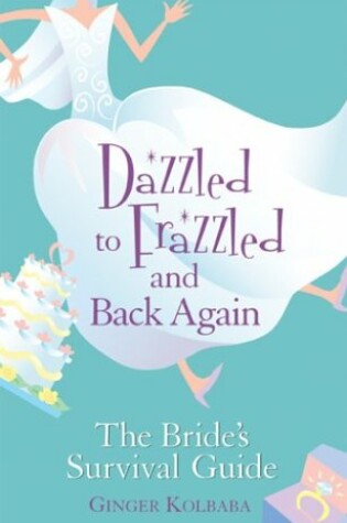 Cover of Dazzled to Frazzled and Back Again