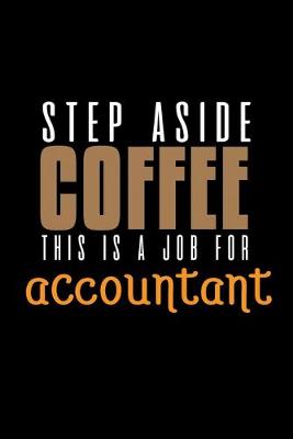 Book cover for Step aside coffee this is a job for accountant