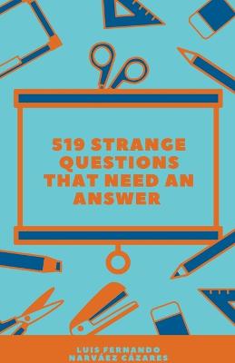 Book cover for 519 Strange Questions That Need an Answer