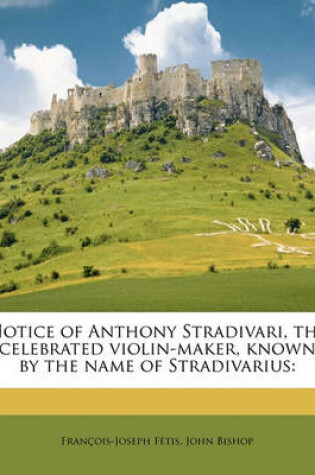 Cover of Notice of Anthony Stradivari, the Celebrated Violin-Maker, Known by the Name of Stradivarius
