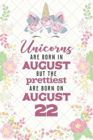 Cover of Unicorns Are Born In August But The Prettiest Are Born On August 22
