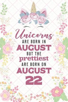 Book cover for Unicorns Are Born In August But The Prettiest Are Born On August 22