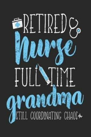 Cover of Retired Nurse Full Time Grandma Still Coordinating Chaos