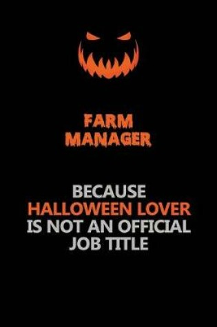 Cover of Farm Manager Because Halloween Lover Is Not An Official Job Title