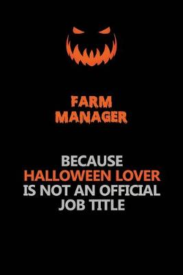 Book cover for Farm Manager Because Halloween Lover Is Not An Official Job Title