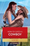 Book cover for How To Catch A Cowboy