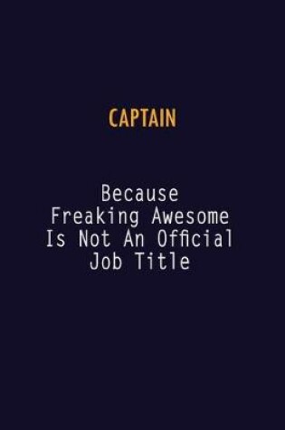 Cover of Captain Because Freaking Awesome is not An Official Job Title