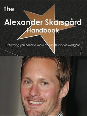 Book cover for The Alexander Skarsgard Handbook - Everything You Need to Know about Alexander Skarsgard