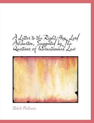 Book cover for A Letter to the Right Hon. Lord Ashburton, Suggested by the Questions of Internatiounal Law