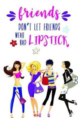 Cover of Friends Don't Let Friends Wear Bad Lipstick