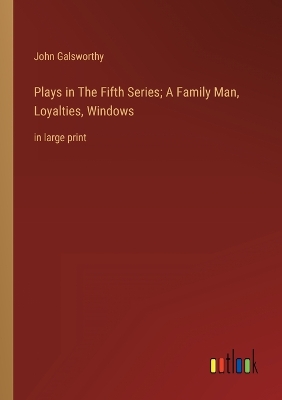 Book cover for Plays in The Fifth Series; A Family Man, Loyalties, Windows