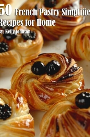 Cover of 50 French Pastry Simplified Recipes for Home