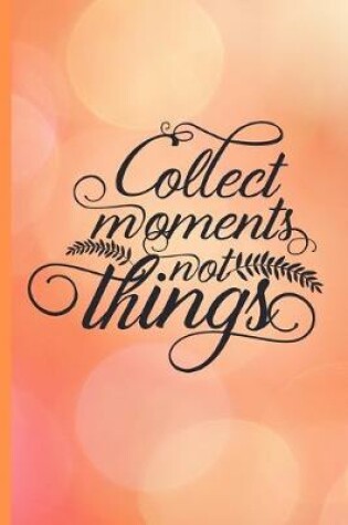 Cover of Collect Moments not Things