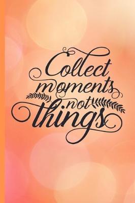 Book cover for Collect Moments not Things