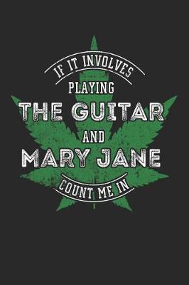 Book cover for If It Involves Playing Guitar And Mary Jane Count Me In