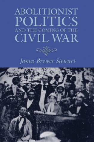 Cover of Abolitionist Politics and the Coming of the Civil War