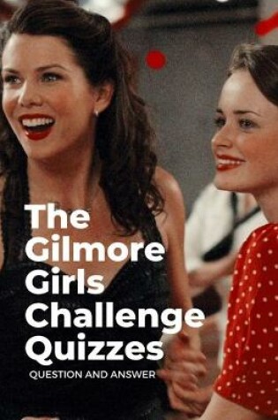 Cover of The Gilmore Girls Challenge Quizzes
