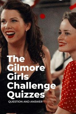 Book cover for The Gilmore Girls Challenge Quizzes