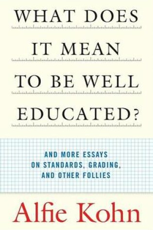 Cover of What Does It Mean to Be Well Educated?: And More Essays on Standards, Grading, and Other Follies