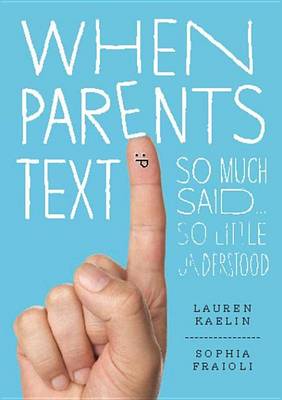 Book cover for When Parents Text: So Much Said, So Little Understood