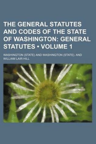 Cover of The General Statutes and Codes of the State of Washington (Volume 1); General Statutes