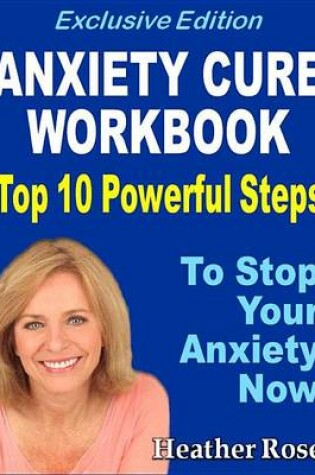 Cover of Anxiety Workbook: Top 10 Powerful Steps How to Stop Your Anxiety Now.