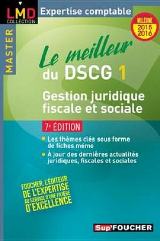 Cover of Le Meilleur Du Dscg 1 - Gestion Juridique Fiscale Et Sociale - 7e Edition - Millesime 2015-2016