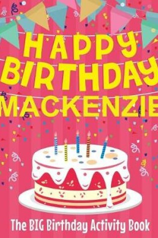 Cover of Happy Birthday Mackenzie - The Big Birthday Activity Book