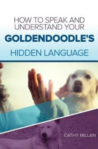 Cover of How to Speak and Understand Your Goldendoodle's Hidden Language