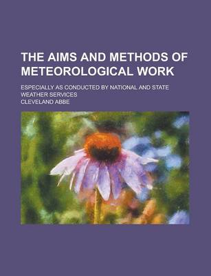 Book cover for The Aims and Methods of Meteorological Work; Especially as Conducted by National and State Weather Services