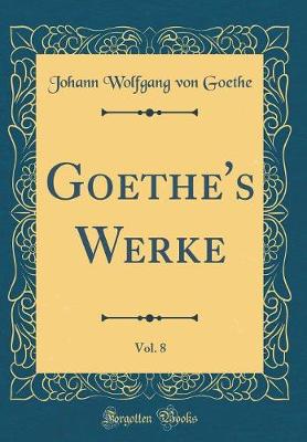 Book cover for Goethe's Werke, Vol. 8 (Classic Reprint)