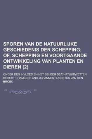 Cover of Sporen Van de Natuurlijke Geschiedenis Der Schepping; Onder Den Invloed En Het Beheer Der Natuurwetten (2)