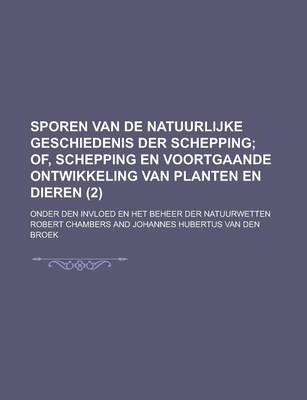 Book cover for Sporen Van de Natuurlijke Geschiedenis Der Schepping; Onder Den Invloed En Het Beheer Der Natuurwetten (2)