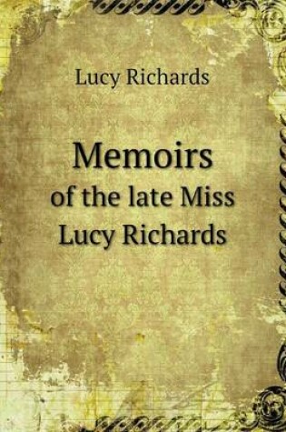 Cover of Memoirs of the late Miss Lucy Richards