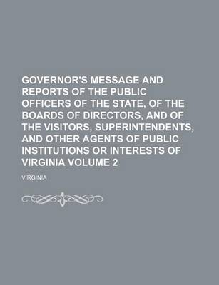 Book cover for Governor's Message and Reports of the Public Officers of the State, of the Boards of Directors, and of the Visitors, Superintendents, and Other Agents of Public Institutions or Interests of Virginia Volume 2