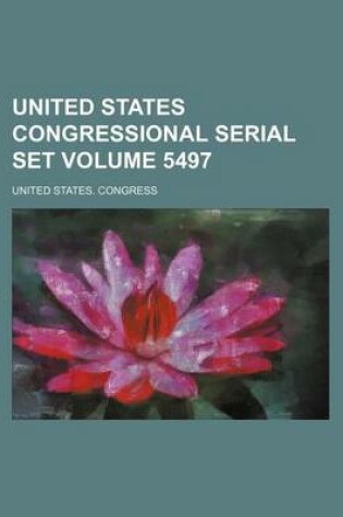 Cover of United States Congressional Serial Set Volume 5497